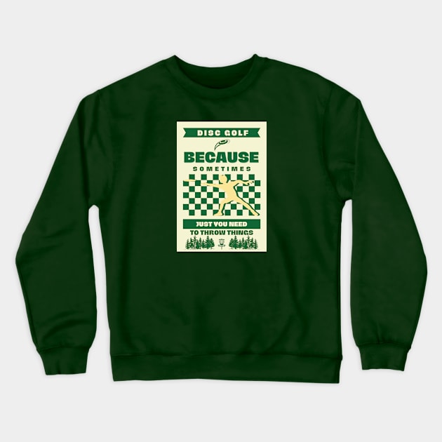 Disc Golf Because Sometimes Just You Need To Throw Something Crewneck Sweatshirt by ChasingTees